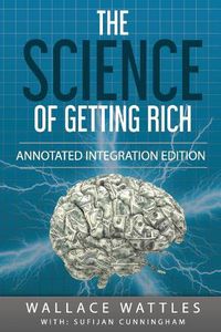 Cover image for The Science of Getting Rich: By Wallace D. Wattles 1910 Book Annotated to a New Workbook to Share the Secret of the Science of Getting Rich