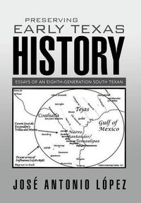 Cover image for Preserving Early Texas History: Essays of an Eighth-Generation South Texan