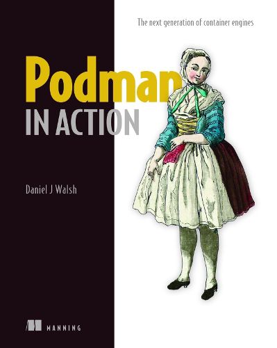 Cover image for Podman in Action: The Next Generation of Container Engines