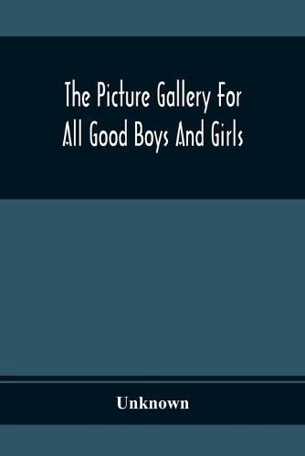 Cover image for The Picture Gallery For All Good Boys And Girls: Beautifully Coloured And Explained In Words Of One Syllable: Exhibition The First