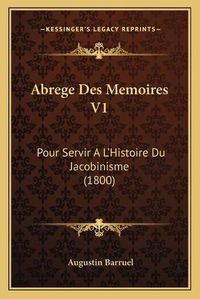 Cover image for Abrege Des Memoires V1: Pour Servir A L'Histoire Du Jacobinisme (1800)