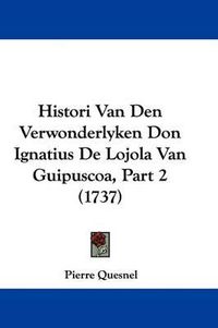 Cover image for Histori Van Den Verwonderlyken Don Ignatius de Lojola Van Guipuscoa, Part 2 (1737)