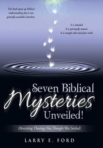 Cover image for Seven Biblical Mysteries Unveiled!: (Revisiting Theology You Thought Was Settled)