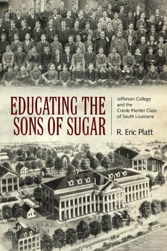 Cover image for Educating the Sons of Sugar: Jefferson College and the Creole Planter Class of South Louisiana