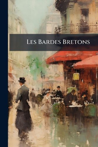 Cover image for Les Bardes Bretons: Pomes Du Vie Siecle Tr. Pour La Premire Fois En Francaise Avec Le Texte En Regard Revu Sur Les Manuscrits Et Accompagns
