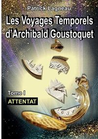 Cover image for Les voyages d'Archibald Goustoquet - Tome I: Attentat