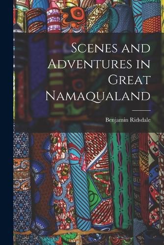 Cover image for Scenes and Adventures in Great Namaqualand