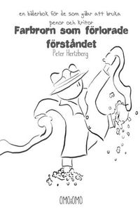 Cover image for Farbrorn som foerlorade foerstandet - en bilderbok foer de som gillar att bruka pennor och kritor