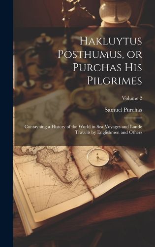 Cover image for Hakluytus Posthumus, or Purchas his Pilgrimes