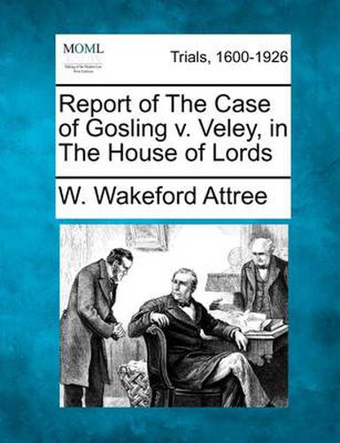 Cover image for Report of the Case of Gosling V. Veley, in the House of Lords