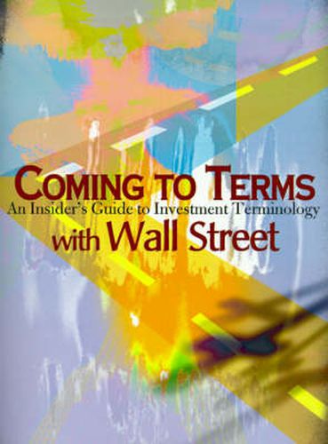 Cover image for Coming to Terms with Wall Street: An Insider's Guide to Investment Terminology