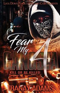 Cover image for Fear My Gangsta 4: Kill or be Killed