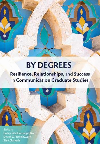 Cover image for By Degrees: Resilience, Relationships, and Success in Communication Graduate Studies