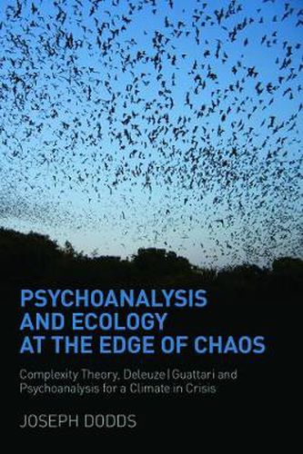 Cover image for Psychoanalysis and Ecology at the Edge of Chaos: Complexity Theory, Deleuze,Guattari and Psychoanalysis for a Climate in Crisis