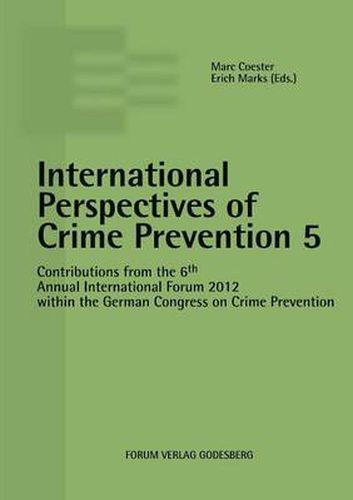 Cover image for International Perspectives of Crime Prevention 5: Contributions from the 6th Annual International Forum 2012 within the German Congress on Crime Prevention