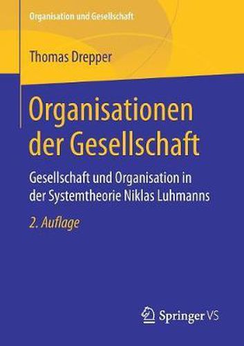 Organisationen der Gesellschaft: Gesellschaft und Organisation in der Systemtheorie Niklas Luhmanns