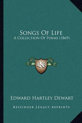 Songs of Life: A Collection of Poems (1869)