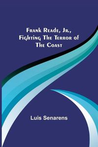 Cover image for Frank Reade, Jr., Fighting the Terror of the Coast