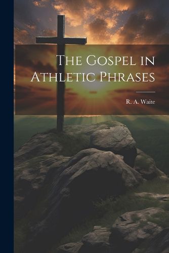 Cover image for The Gospel in Athletic Phrases