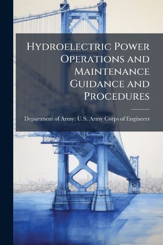 Cover image for Hydroelectric Power Operations and Maintenance Guidance and Procedures