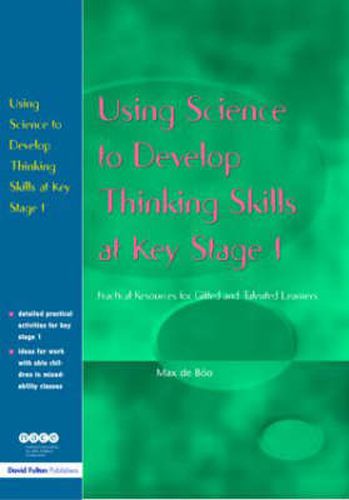 Cover image for Using Science to Develop Thinking Skills at KS1: Practical resources for gifted and talented learners