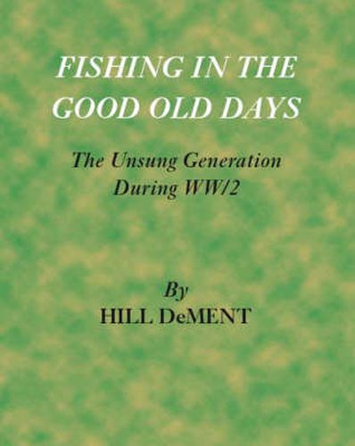 Cover image for Fishing in the Good Old Days: The Unsung Generation During WW2