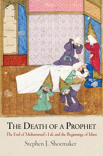 Cover image for The Death of a Prophet: The End of Muhammad's Life and the Beginnings of Islam