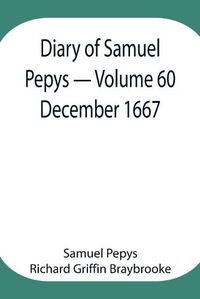 Cover image for Diary of Samuel Pepys - Volume 60: December 1667