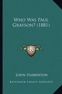 Cover image for Who Was Paul Grayson? (1881)