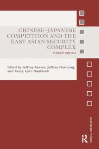 Cover image for Chinese-Japanese Competition and the East Asian Security Complex: Vying for Influence