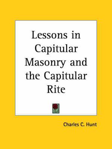 Cover image for Lessons in Capitular Masonry and the Capitular Rite (1929)