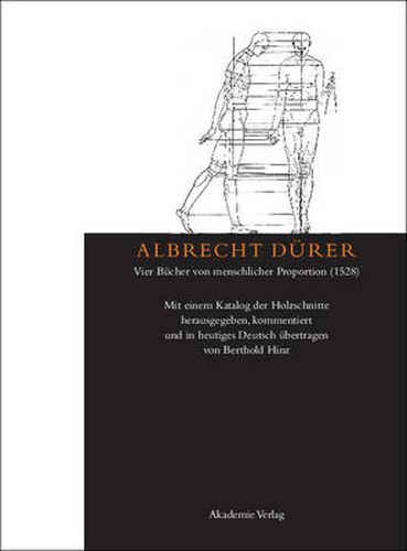 Albrecht Durer: Vier Bucher von menschlicher Proportion (1528): Mit einem Katalog der Holzschnitte herausgegeben, kommentiert und in heutiges Deutsch ubertragen von Berthold Hinz