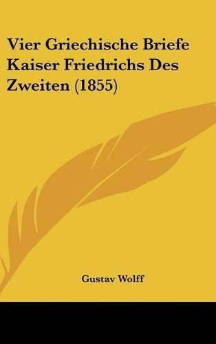 Vier Griechische Briefe Kaiser Friedrichs Des Zweiten (1855)