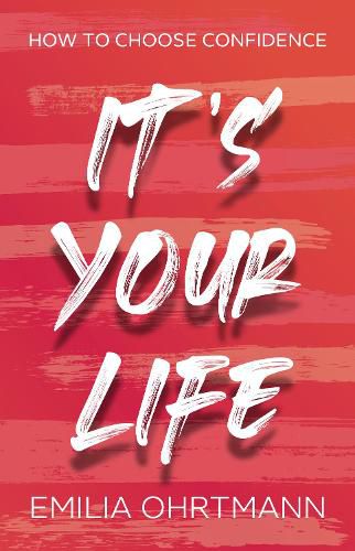 Cover image for It's Your Life: How to Choose Confidence