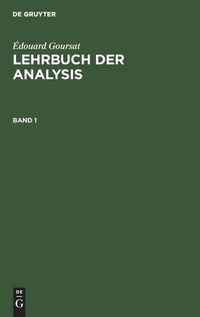 Cover image for Edouard Goursat: Lehrbuch Der Analysis. Band 1