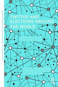 Cover image for Twitter and Elections Around the World: Campaigning in 140 Characters or Less