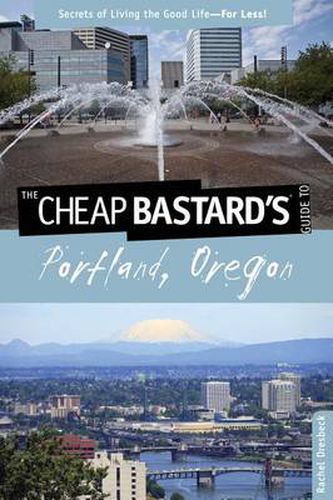 Cover image for Cheap Bastard's (R) Guide to Portland, Oregon: Secrets Of Living The Good Life--For Less!