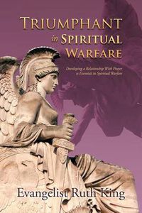 Cover image for Triumphant in Spiritual Warfare: Developing a Relationship with Prayer Is Essential in Spiritual Warfare