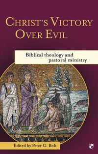 Cover image for Christ's Victory Over Evil: Biblical Theology And Pastoral Ministry