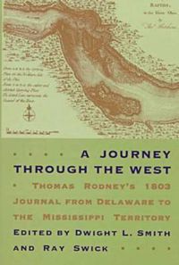 Cover image for A Journey through the West: Thomas Rodney's 1803 Journal from Delaware to the Mississippi Territory