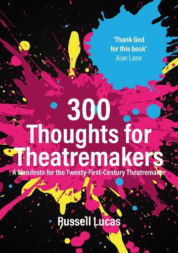 Cover image for 300 Thoughts for Theatremakers: A Manifesto for the Twenty-First-Century Theatremaker