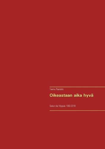 Cover image for Oikeastaan aika hyva: Sielun tila Vilppula 1993-2018