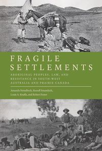 Cover image for Fragile Settlements: Aboriginal Peoples, Law, and Resistance in South-West Australia and Prairie Canada
