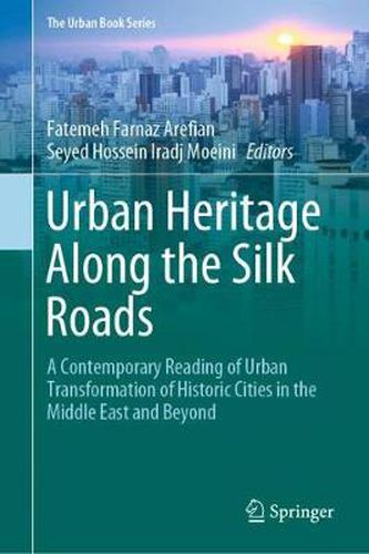 Cover image for Urban Heritage Along the Silk Roads: A Contemporary Reading of Urban Transformation of Historic Cities in the Middle East and Beyond