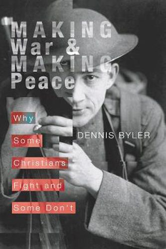 Cover image for Making War & Making Peace: Why Some Christians Fight and Some Don't