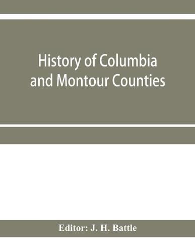 History of Columbia and Montour Counties, Pennsylvania, containing a history of each county; their townships, towns, villages, schools, churches, industries, etc.; portraits of representative men; biographies; history of Pennsylvania, statistical and misce