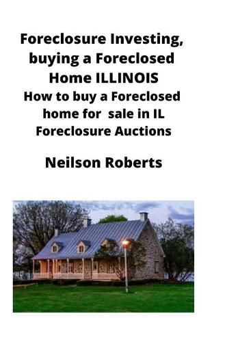 Cover image for Foreclosure Investing, buying a Foreclosed Home in Illinois: How to buy a Foreclosed home for sale in IL Foreclosure Auctions