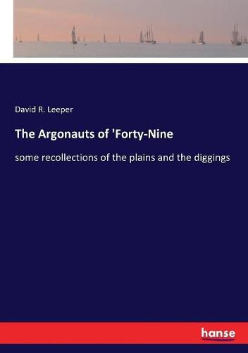 Cover image for The Argonauts of 'Forty-Nine: some recollections of the plains and the diggings