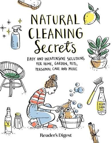 Cover image for Natural Cleaning Secrets: Easy and Inexpensive Solutions for Home, Garden, Pets, Personal Care and More