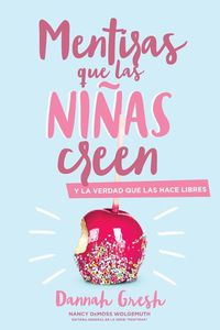 Cover image for Mentiras Que las Ninas Creen: Y la Verdad Que las Hace Libres